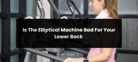 Is The Elliptical Machine Bad For Your Lower Back?