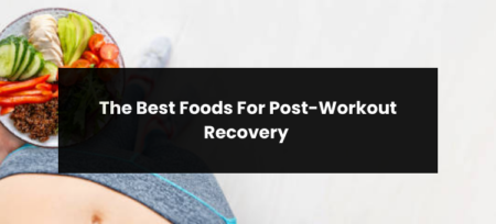 The Best Foods For Post-Workout Recovery