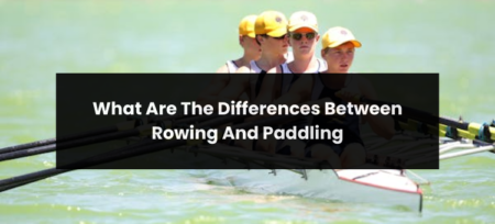 What Are The Differences Between Rowing And Paddling?