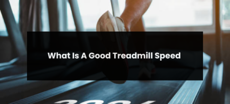What Is A Good Treadmill Speed?