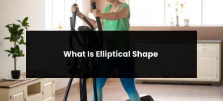 What Is Elliptical Shape?