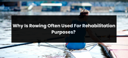 Why Is Rowing Often Used For Rehabilitation Purposes?