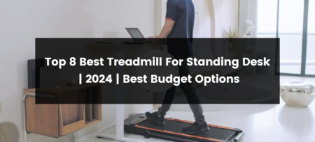 Top 8 Best Treadmill For Standing Desk | 2024