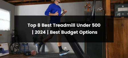 Top 8 Best Treadmill Under 500 Dollars Budget | 2024