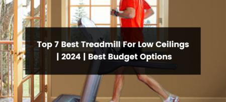 Top 7 Best Treadmill For Low Ceilings | 2024 | Best Budget Options
