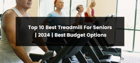 Top 10 Best Treadmill For Seniors | 2024 | Best Budget Options