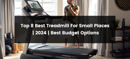 Top 8 Best Treadmill For Small Places | 2024 | Best Budget Options