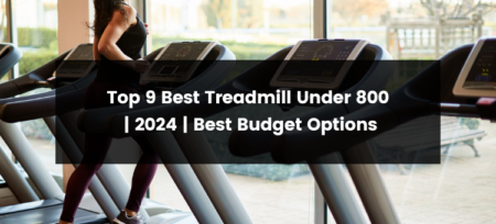 Top 9 Best Treadmill Under 800 | 2024 | Best Budget Options