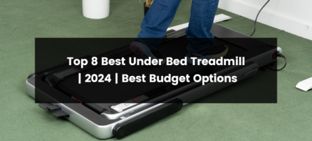 Top 8 Best Under Bed Treadmill | 2024 | Best Budget Options